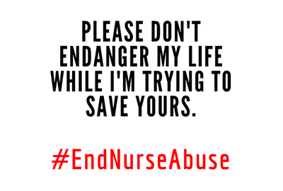 please don't endanger my life while i'm trying to save yours. #endnurseabuse