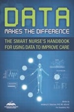 Data Makes the Difference: The Smart Nurse’s Handbook for Using Data to Improve Care
